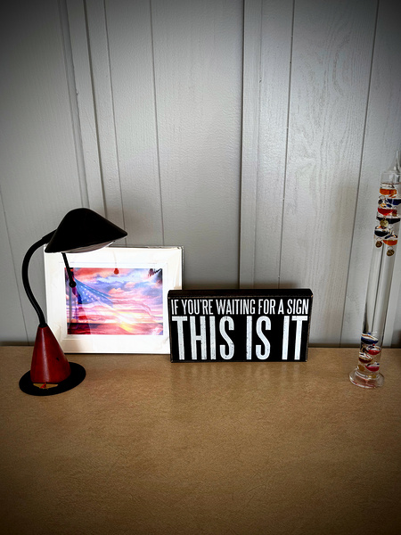  “This is it ” A Moment of Clarity and Motivation Print